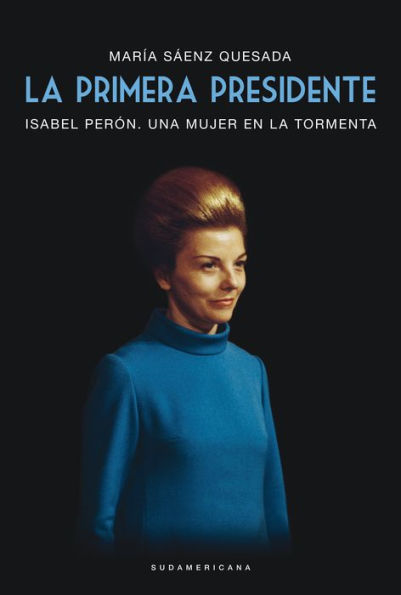 La primera presidente: Isabel Perón. Una mujer en la tormenta