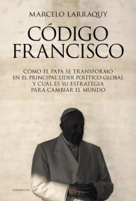 Title: Código Francisco, Author: Marcelo Larraquy