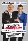 Cuidate, changuito: Confesiones de padre e hijo