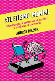 Title: Atletismo mental: Técnicas para entrenar el cerebro y mejorar la memoria, Author: Andrés Rieznik