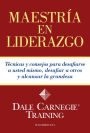 Maestría en liderazgo: Técnicas y consejos para desafiarse a usted mismo, desafiar a otros y alcanzar la grandeza