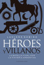 Héroes y villanos: La batalla final por la Historia argentina