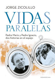 Title: Vidas paralelas: Padre Mario y Padre Ignacio, dos historias en el espejo, Author: Jorge Zicolillo