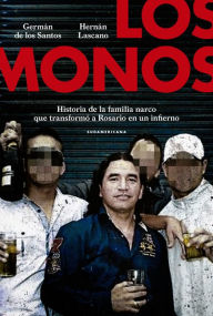 Title: Los monos: Historia de la familia narco que transformó a Rosario en un infierno, Author: Germán de los Santos