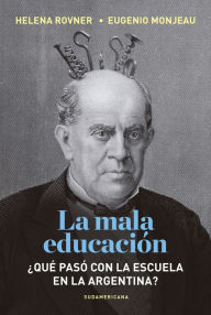 Title: La mala educación: Qué pasó con la escuela en la Argentina?, Author: Sash Voyage