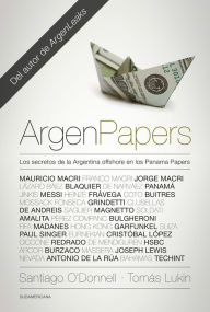 Title: ArgenPapers: Los secretos de la Argentina offshore en los Panamá Papers, Author: Santiago O'Donnell
