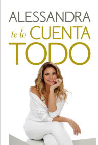 Title: Alessandra te lo cuenta todo, Author: Alessandra Rampolla