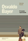Osvaldo Bayer: El rebelde esperanzado