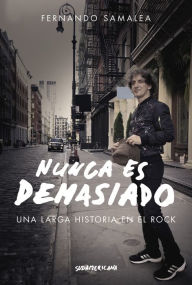Title: Nunca es demasiado: Una larga historia en el rock, Author: Fernando Samalea