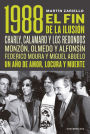 1988. El fin de la ilusión: Charly, Calamaro y los Redondos; Monzón, Olmedo, Asís y Alfonsín; Federico Moura y Miguel Abuelo. Un año de amor, locura y muerte.