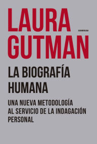 Title: La biografía humana: Una nueva metodología al servicio de la indagación personal, Author: Laura Gutman