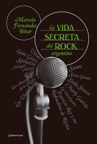 Title: La vida secreta del rock argentino, Author: Marcelo Fernández Bitar