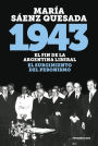 1943: El fin de la Argentina liberal. El surgimiento del peronismo