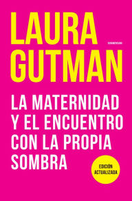 Title: La maternidad y el encuentro con la propia sombra, Author: Laura Gutman