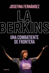 Title: La Berkins: Una combatiente de frontera, Author: Josefina Fernández