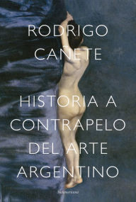 Title: Historia a contrapelo del arte argentino, Author: Rodrigo Cañete