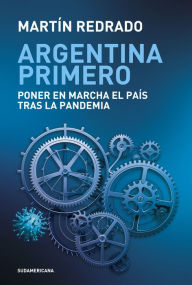 Title: Argentina primero: Poner en marcha el país tras la pandemia, Author: Martín Redrado
