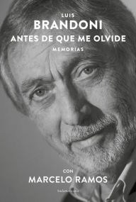 Title: Antes de que me olvide: Memorias con Marcelo Ramos, Author: Luis Brandoni