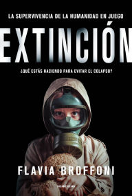 Title: Extinción: La supervivencia de la humanidad en juego. / ¿Qué estás haciendo para evitar el, Author: Flavia Brofffoni
