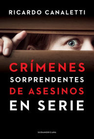 Title: Crímenes sorprendentes de asesinos en serie, Author: Ricardo Canaletti
