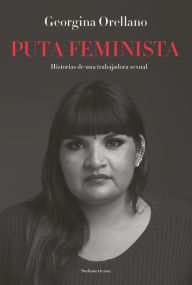 Title: Puta feminista: Historias de una trabajadora sexual, Author: Georgina Orellano