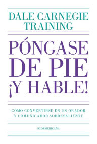 Title: Póngase de pie ¡y hable!: Cómo convertirse en un orador y comunicador sobresaliente, Author: Dale Carnegie Training