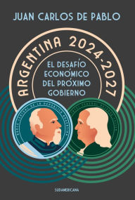 Title: Argentina 2024-2027: El desafío económico del próximo gobierno, Author: Juan Carlos de Pablo