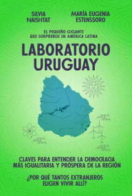 Title: Laboratorio Uruguay: El pequeño gigante que sorprende en América Latina, Author: María Eugenia Estenssoro