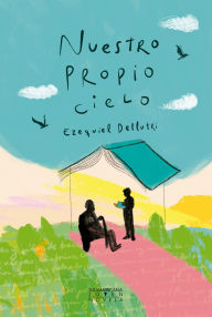 Title: Nuestro propio cielo, Author: Ezequiel Dellutri