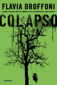 Title: Colapso: ¿Cómo transitar el umbral de los mundos por venir?, Author: Flavia Broffoni