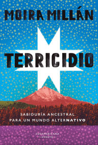 Title: Terricidio: Sabiduría ancestral para un mundo alterNATIVO, Author: Moira Millán