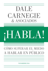 Title: ¡Habla!: Cómo superar el miedo a hablar en público, Author: Dale Carnegie Training