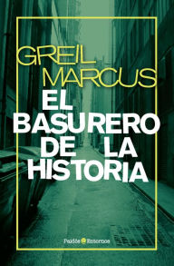 Title: El basurero de la historia, Author: Greil Marcus