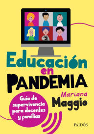 Title: Educación en pandemia: Guía de supervivencia para docentes y familias, Author: Mariana Maggio