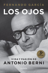 Title: Los ojos. Vida y pasión de Antonio Berni, Author: Fernando García