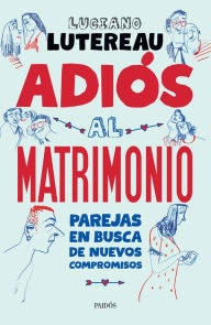 Title: Adiós al matrimonio, Author: Luciano Lutereau