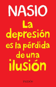 Title: La depresión es la pérdida de una ilusión, Author: J. D. Nasio