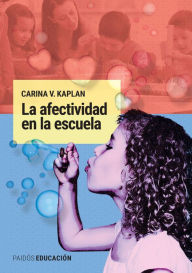 Title: La afectividad en la escuela, Author: Carina V. Kaplan