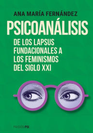 Title: Psicoanálisis: De los lapsus fundacionales a los feminismos del siglo XXI, Author: Ana María Fernández