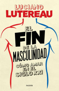 Title: El fin de la masculinidad, Author: Luciano Lutereau