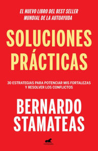 Title: Soluciones prácticas: 30 estrategias para potenciar mis fortalezas y resolver los conflictos, Author: Bernardo Stamateas