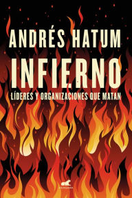 Title: Infierno: Líderes y organizaciones que matan, Author: Andrés Hatum