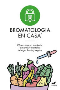 Title: Bromatología en casa®: Cómo comprar, manipular alimentos y mantener tu hogar limpio y seguro., Author: Mariana Al