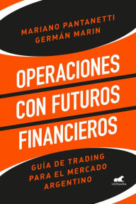 Title: Operaciones con futuros financieros: Guía de trading para el mercado argentino, Author: Mariano Pantanetti