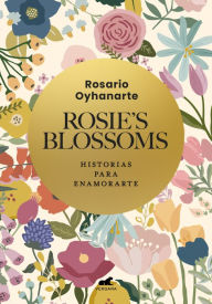 Title: Rosie's Blossoms: Historias para enamorarte, Author: Rosario Oyhanarte