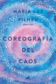 Title: Coreografía del caos, Author: María Luz Pilheu