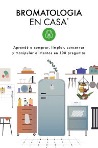 Title: Bromatología en casa® Responde: Aprendé a comprar, limpiar, conservar y manipular alimentos en 100 preguntas, Author: Mariana Al