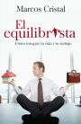 El equilibrista: Cómo integrar tu vida y tu trabajo