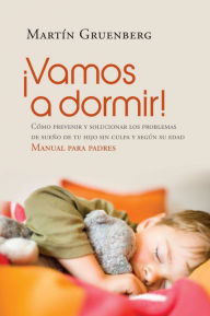 Title: ¡Vamos a dormir!: Cómo prevenir y solucionar los problemas del sueño de tu hijo sin culpa y según su edad, Author: Martín Gruenberg