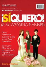 Title: ¡Sí, quiero! (A mi wedding planner), Author: Cristina Mahne